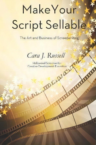 Make Your Script Sellable : The Art And Business Of Screenwriting, De Cara J Russell. Editorial Waterside Productions, Tapa Blanda En Inglés