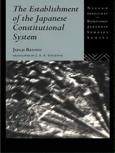 The Establishment Of The Japanese Constitutional System, De Junji Banno. Editorial Taylor Francis Ltd, Tapa Blanda En Inglés