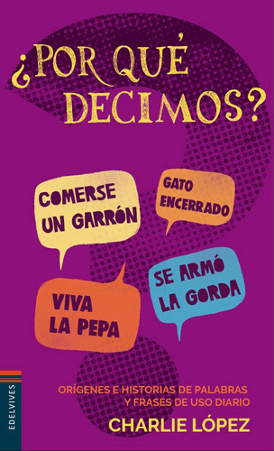 Libro Por Que Decimos? - 4ª Edicion - Charlie Lopez, de López, Charlie. Editorial Edelvives, tapa blanda en español, 2019