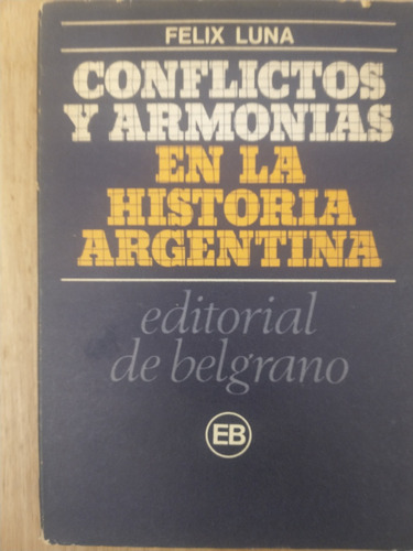 Conflictos Y Harmonias En La Historia Argentina - Felix Luna