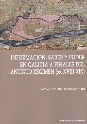 Informacion Saber Y Poder En Galicia Del Antiguo Regimen S X