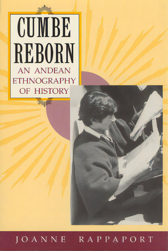 Cumbe Reborn: An Andean Ethnography Of History, De Rappaport, Joanne. Editorial Univ Of Chicago Pr, Tapa Blanda En Inglés