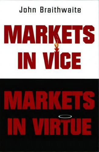 Markets In Vice, Markets In Virtue, De John Braithwaite. Editorial Oxford University Press Inc, Tapa Blanda En Inglés