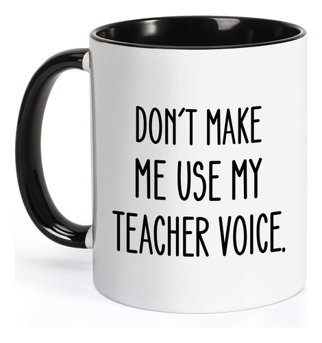 Taza De Cafe Divertida, Don't Make Me Use My Teacher Voice. 