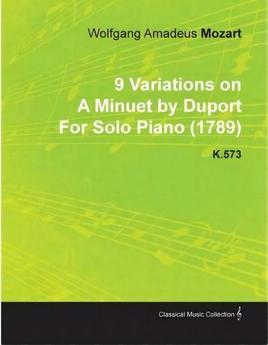 9 Variations On A Minuet By Duport By Wolfgang Amadeus Mozart For Solo Piano (1789) K.573, De Wolfgang Amadeus Mozart. Editorial Read Books, Tapa Blanda En Inglés