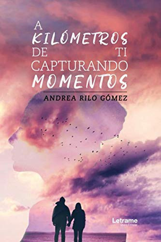 A Kilometros De Ti Capturando Momentos -novela-