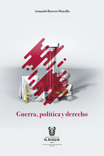 Guerra, Política Y Derecho, De Armando Borrero Mansilla. Editorial Universidad El Bosque, Tapa Blanda, Edición 2017 En Español