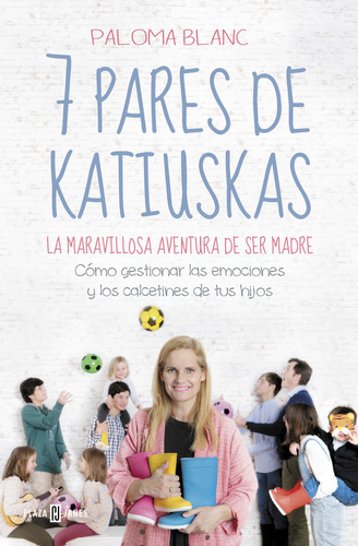 7 Pares De Katiuskas: La Maravillosa Aventura De Ser Madre, De Blanc, Paloma. Editorial Plaza & Janes, Tapa Blanda En Español
