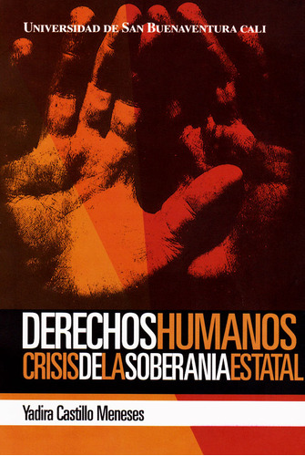 Derechos Humanos: Crisis De La Soberanía Estatal, De Yadira Castillo Meneses. Editorial U. De San Buenaventura, Tapa Blanda, Edición 2007 En Español