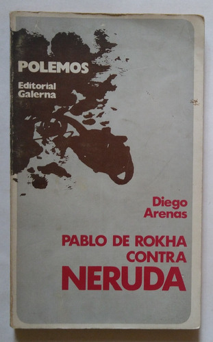 Pablo De Rokha Contra Neruda. Diego Arenas