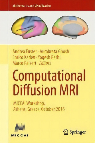 Computational Diffusion Mri : Miccai Workshop, Athens, Greece, October 2016, De Yogesh Rathi. Editorial Springer International Publishing Ag, Tapa Dura En Inglés