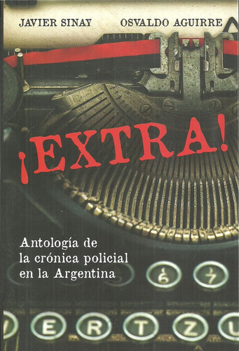 Extra. Antologia De La Cronica Policial En Argentina - Aa. V