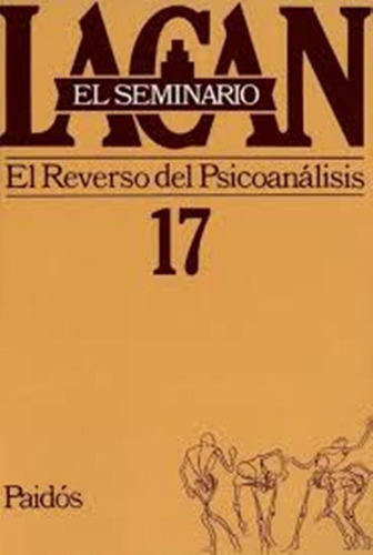 Seminario 17 - El Reverso Del Psicoanálisis Jacques Lacan