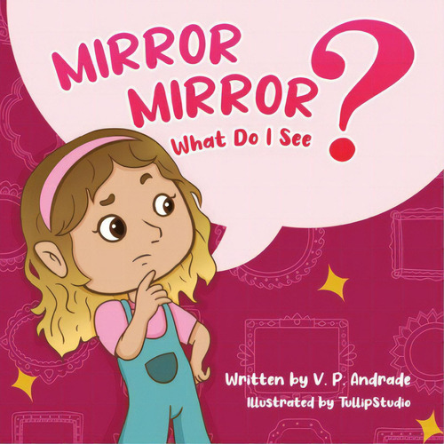 Mirror, Mirror, What Do I See?, De Studio, Tullip., Vol. 1. Editorial Lightning Source Inc, Tapa Blanda En Inglés