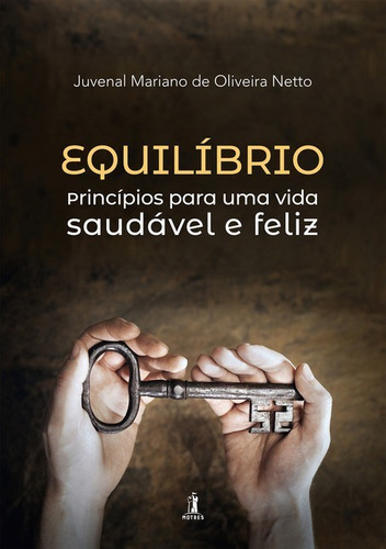 Equilíbrio: Princípios Para Uma Vida Saudável E Feliz, De Juvenal Mariano De Oliveira Netto. Série Não Aplicável, Vol. 1. Editora Clube De Autores, Capa Mole, Edição 1 Em Português, 2020