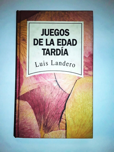Juegos De La Edad Tardía - Luis Landero - Rba