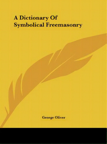 A Dictionary Of Symbolical Freemasonry, De Oliver, George. Editorial Kessinger Pub Llc, Tapa Dura En Inglés