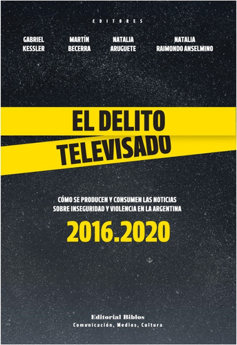 El Delito Televisado Cómo Se Producen Y Consumen Las Noticia