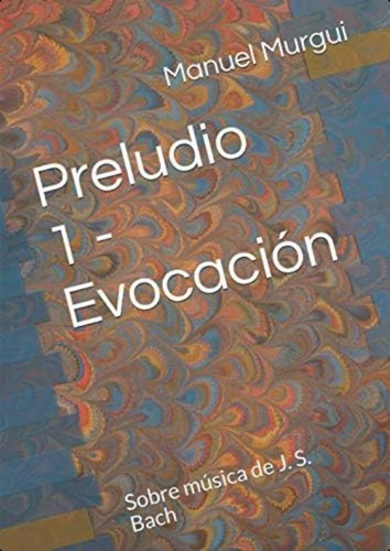 Preludio 1 - Evocación: Sobre Música De J. S. Bach (spanish Edition), De Murgui López, D. Manuel. Editorial Oem, Tapa Blanda En Español