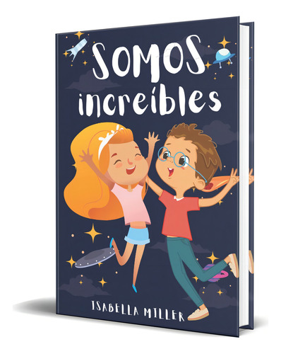 Somos increíbles, de Isabella Miller. Editorial Independently Published, tapa blanda en español, 2022