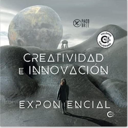 Creatividad E Innovación Exponencial, De Bree , Paco.., Vol. 1.0. Editorial Caligrama, Tapa Blanda, Edición 1.0 En Español, 2020