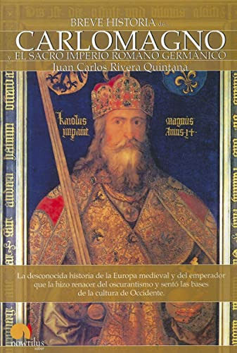 Breve Historia De Carlomagno Y El Sacro Imperio Romano: La D