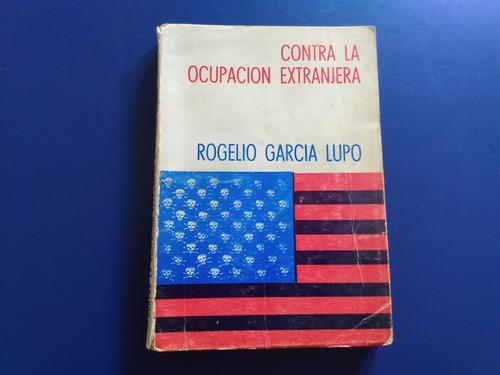 Contra La Ocupación Extranjera - Rogelio García Lupo