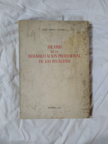 Ideario De La Rehabilitación Profesional De Los Invalidos 