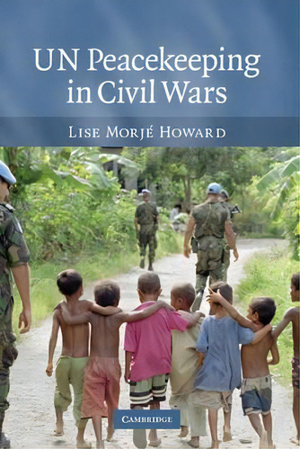 Un Peacekeeping In Civil Wars, De Lise Morje Howard., Vol. 1. Editorial Cambridge University Press, Tapa Dura En Inglés