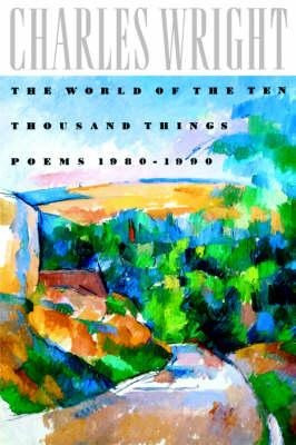 The World Of The Ten Thousand Things : Poems 1980-1990 - ...