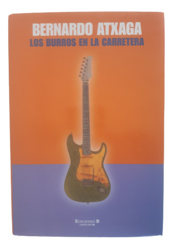 Los Burros En La Carretera / Bernardo Atxaga / Ediciones B