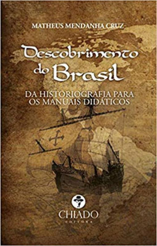 Descobrimento Do Brasil, De Cruz, Matheus Mendanha. Editorial Chiado (brasil), Capa Mole, Edição 2019-02-19 00:00:00 Em Português