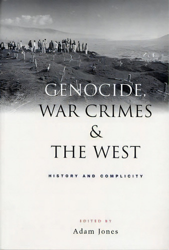 Genocide, War Crimes And The West : History And Complicity, De Adam Jones. Editorial Zed Books Ltd, Tapa Blanda En Inglés