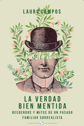 La Verdad Bien Mentida: Recuerdo Y Mitos De Un Pasado Familiar Surrealista, De Campos, Lauro., Vol. 1. Editorial Ediciones Deldragón, Tapa Blanda En Español