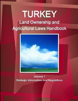 Libro Turkey Land Ownership And Agriculture Laws Handbook...