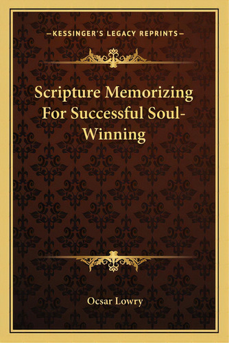 Scripture Memorizing For Successful Soul-winning, De Lowry, Ocsar. Editorial Kessinger Pub Llc, Tapa Blanda En Inglés