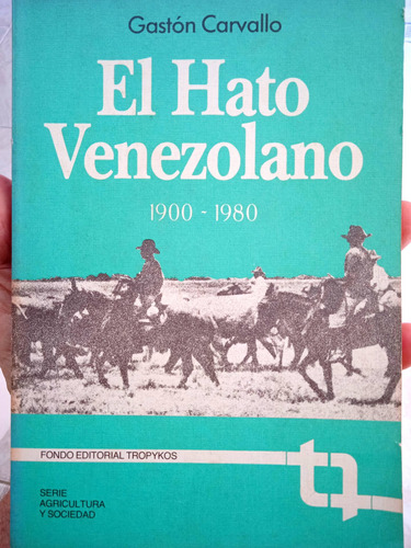 El Hato Venezolano 1900-1980 / Gastón Carvallo 