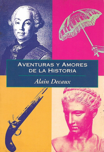 Aventuras Y Amores De La Historia Alain Decaux
