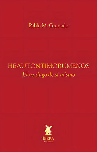 Heautontimorumenos El Verdugo De Si Mismo, De Pablo M Granado. Editorial Ibera Ediciones En Español