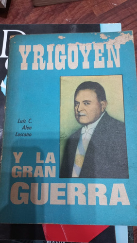 Yrigoyen Y La Gran Guerra Luis C Alen Lascano 