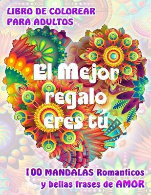 Libro El Mejor Regalo Eres Tu. 100 Mandalas Romanticos Y ...