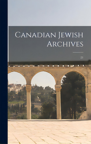 Canadian Jewish Archives; 21, De Anonymous. Editorial Hassell Street Pr, Tapa Dura En Inglés