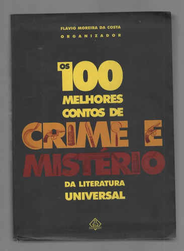 Os 100 Melhores Contos De Crime E Mistério Da Literatura Universal - Flávio Moreira Da Costa - Ediouro (2002)