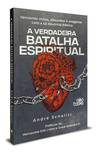 Livro A Verdadeira Batalha Espiritual - André Schalitt: Vencendo Mitos, Absurdos E Exageros Com A Sã Doutrina Bíblica, De André Schalitt. Editora Godbooks, Capa Mole, Edição 1 Em Português, 2022