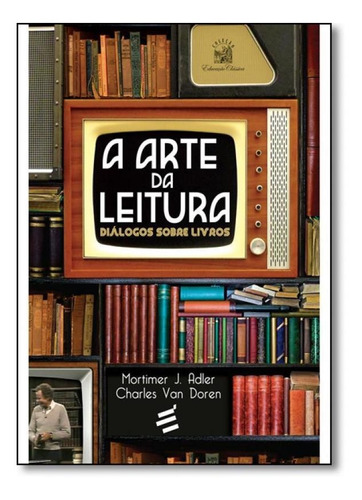 Livro A Arte Da Leitura - Mortimer J. Adler E C. Van Doren