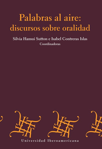 Palabras Al Aire: Discursos Sobre Oralidad, De Silvia Hamui Sutton, Isabel Treras Islas (coordinación). Editorial Mexico-silu, Tapa Blanda, Edición 2013 En Español