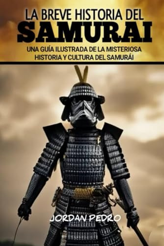 La Breve Historia Del Samurai: Una Guía Ilustrada De La Mist