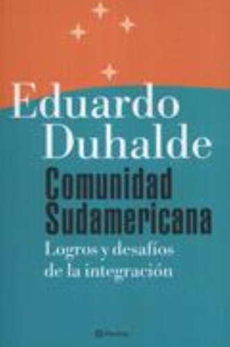 Comunidad Sudamericana. Logros Y Desafíos De La Integración, De Duhalde, Eduardo. Editorial Planeta, Tapa Tapa Blanda En Español