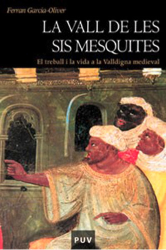 La Vall De Les Sis Mesquites (2a Ed.), De Ferran Garcia-oliver. Editorial Publicacions De La Universitat De València, Tapa Blanda En Catalán