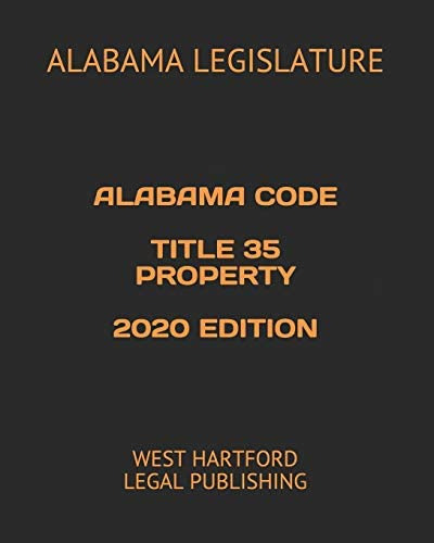 Alabama Code Title 35 Property 2020 Edition: West Hartford Legal Publishing, De Legislature, Alabama. Editorial Independently Published, Tapa Blanda En Inglés